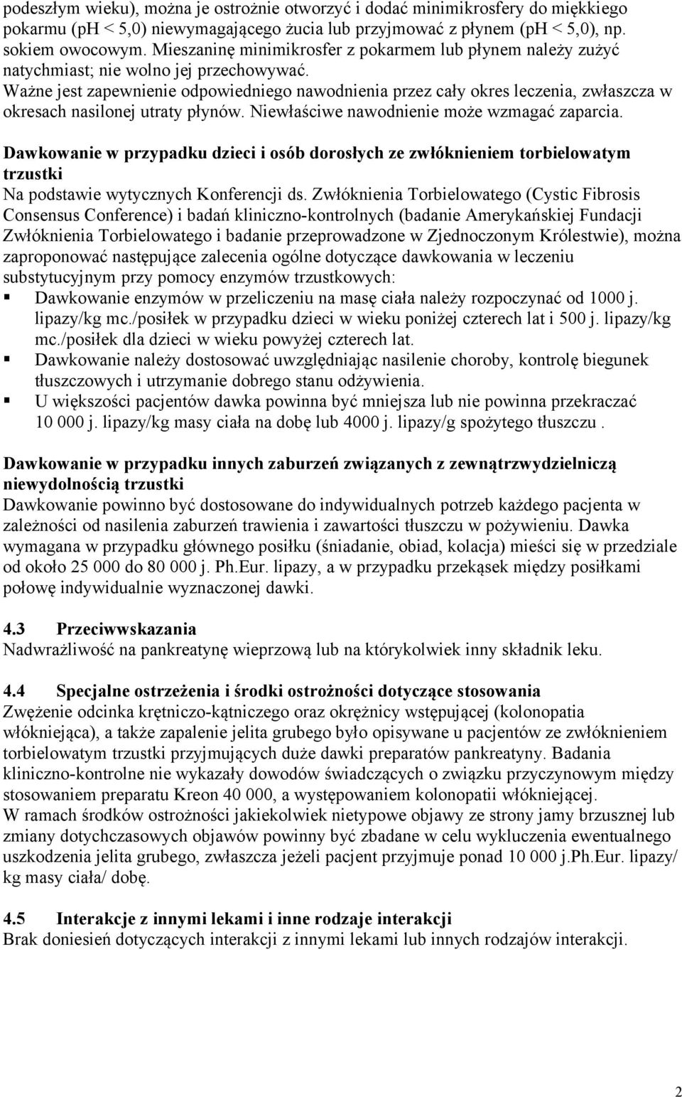 Ważne jest zapewnienie odpowiedniego nawodnienia przez cały okres leczenia, zwłaszcza w okresach nasilonej utraty płynów. Niewłaściwe nawodnienie może wzmagać zaparcia.