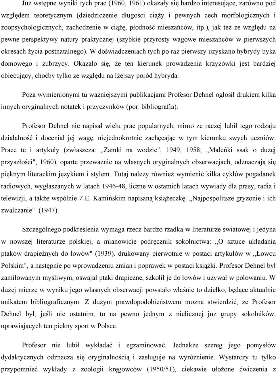 W doświadczeniach tych po raz pierwszy uzyskano hybrydy byka domowego i żubrzycy.