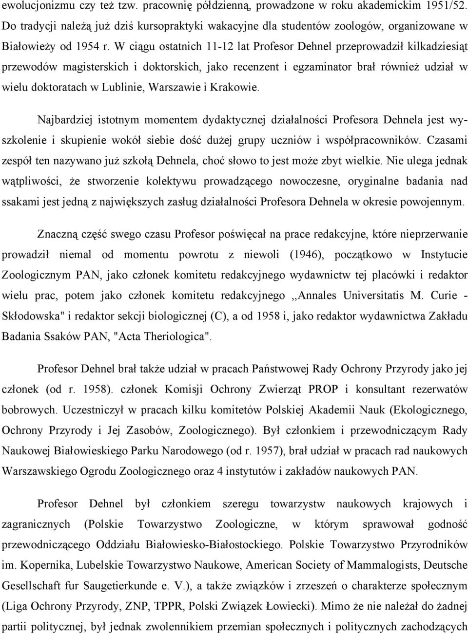 Warszawie i Krakowie. Najbardziej istotnym momentem dydaktycznej działalności Profesora Dehnela jest wyszkolenie i skupienie wokół siebie dość dużej grupy uczniów i współpracowników.