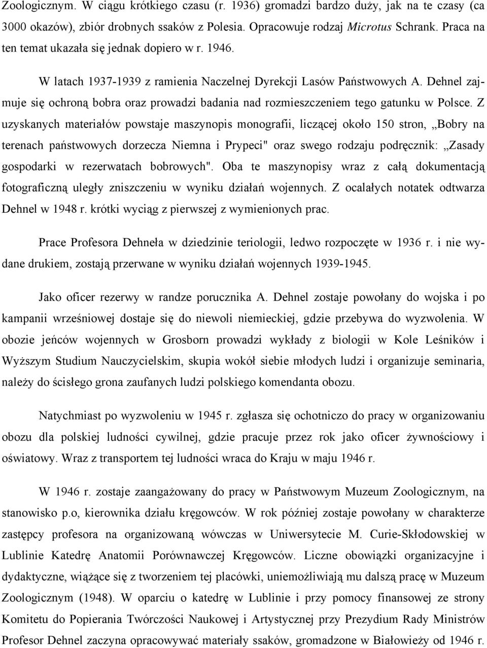 Dehnel zajmuje się ochroną bobra oraz prowadzi badania nad rozmieszczeniem tego gatunku w Polsce.