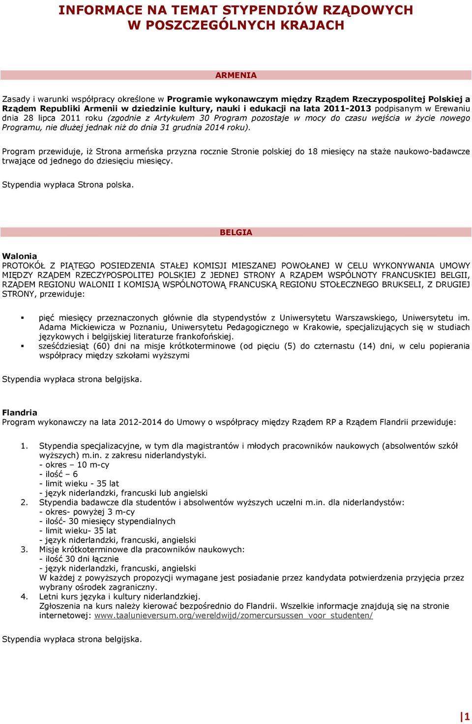 Programu, nie dłuŝej jednak niŝ do dnia 31 grudnia 2014 roku).