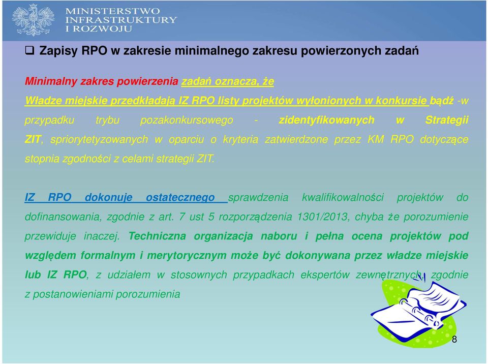 IZ RPO dokonuje ostatecznego sprawdzenia kwalifikowalności projektów do dofinansowania, zgodnie z art. 7 ust 5 rozporządzenia 1301/2013, chyba że porozumienie przewiduje inaczej.