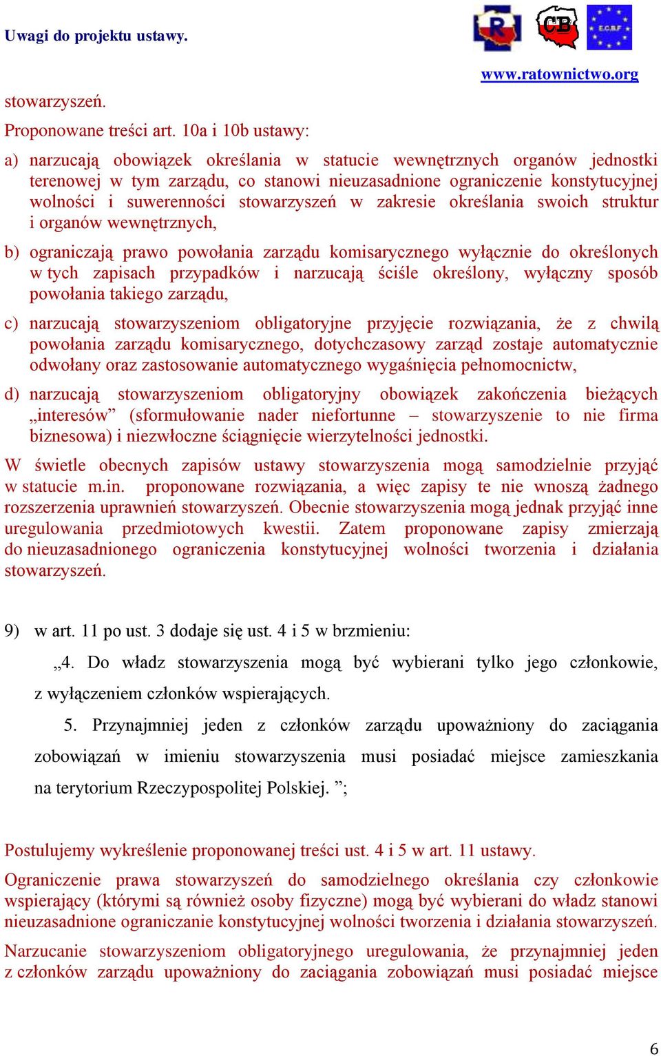 stowarzyszeń w zakresie określania swoich struktur i organów wewnętrznych, b) ograniczają prawo powołania zarządu komisarycznego wyłącznie do określonych w tych zapisach przypadków i narzucają ściśle