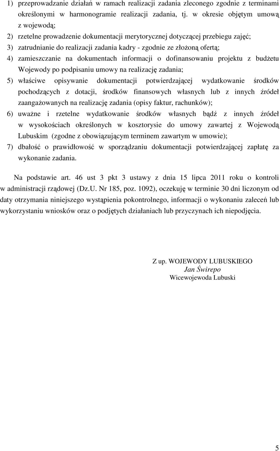 zamieszczanie na dokumentach informacji o dofinansowaniu projektu z budżetu Wojewody po podpisaniu umowy na realizację zadania; 5) właściwe opisywanie dokumentacji potwierdzającej wydatkowanie