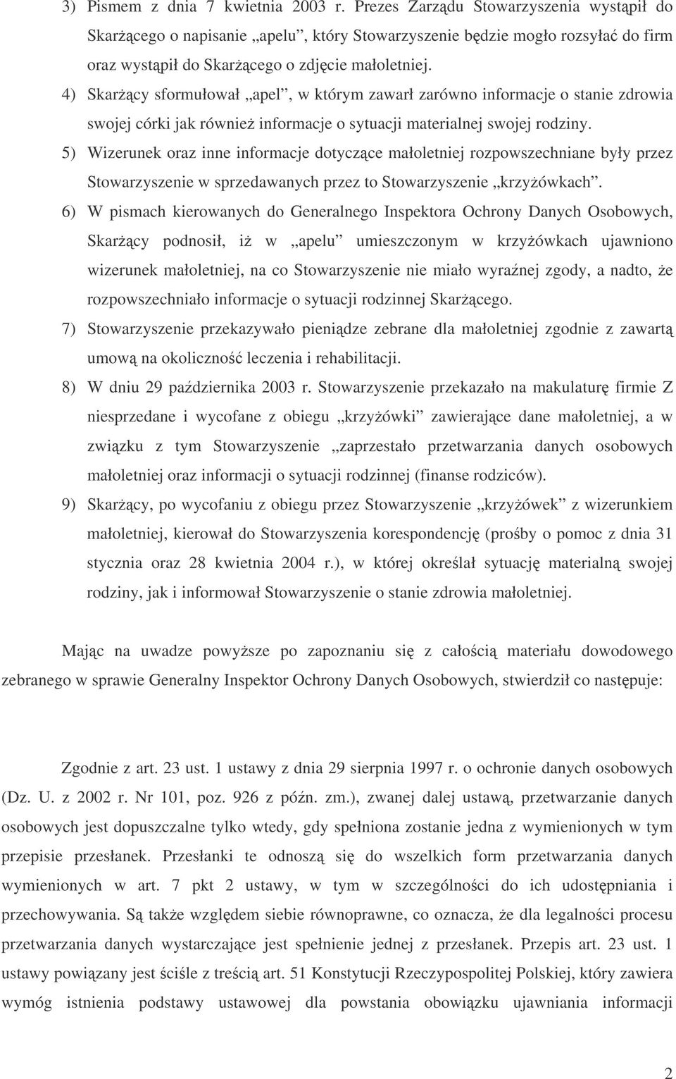 5) Wizerunek oraz inne informacje dotyczce małoletniej rozpowszechniane były przez Stowarzyszenie w sprzedawanych przez to Stowarzyszenie krzyówkach.