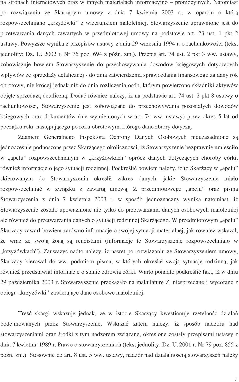 Powysze wynika z przepisów ustawy z dnia 29 wrzenia 1994 r. o rachunkowoci (tekst jednolity: Dz. U. 2002 r. Nr 76 poz. 694 z pón. zm.). Przepis art. 74 ust. 2 pkt 3 ww.