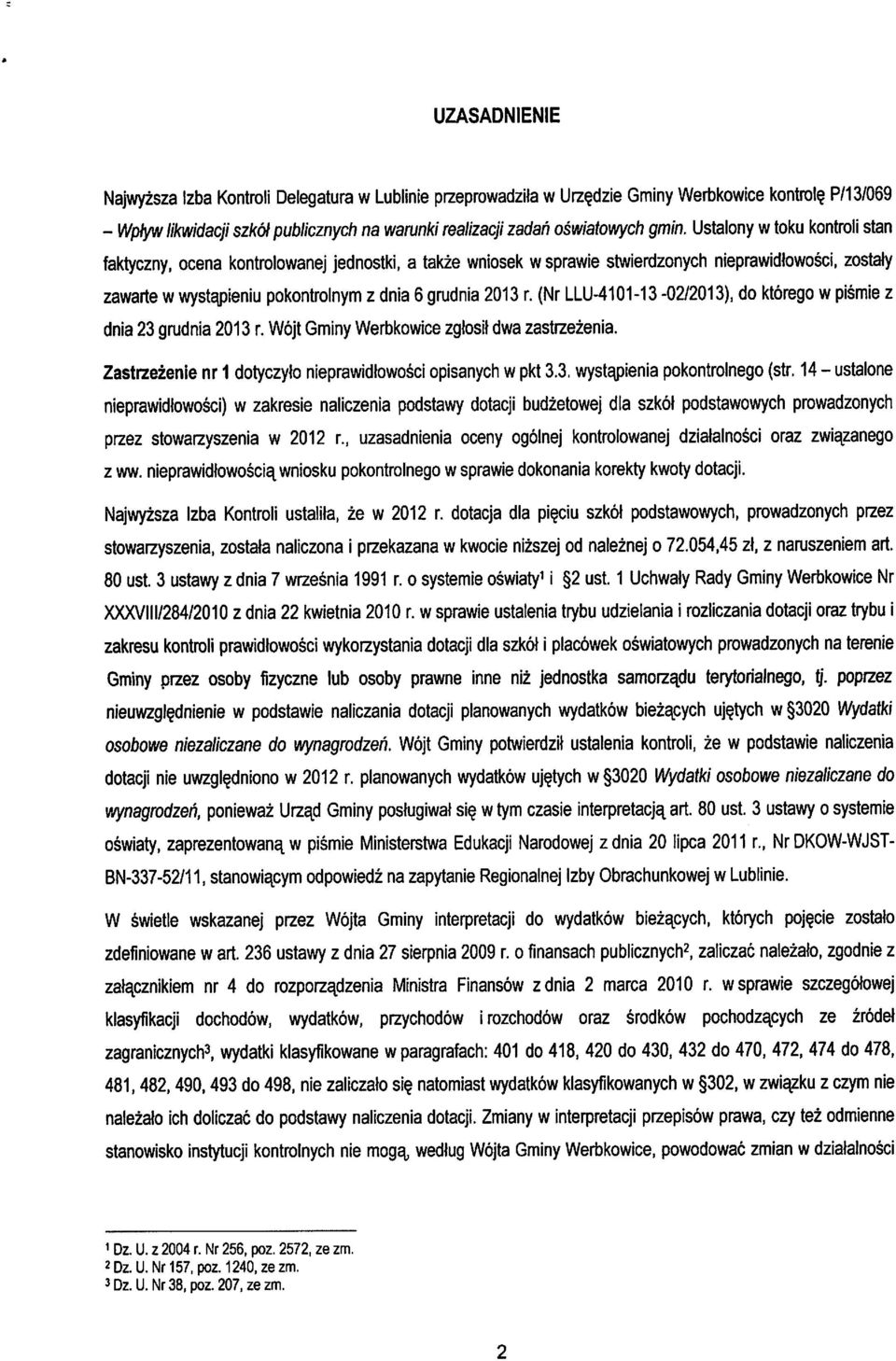 (Nr LLU-4101-13 -02/2013), do ktorego wpismie z dnia 23 grudnia 2013 r. Wojt Gminy Werbkowice zglosil dwa zastrzezenia. Zastrzezenie nr 1dotyczylo nieprawidlowosci opisanych wpkt 3.3. wystapienia pokontrolnego (str.