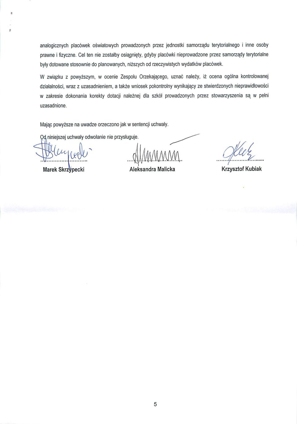W zwiazku z powyzszym, w ocenie Zespolu Orzekajapego, uznac nalezy, iz ocena ogolna kontrolowanej dzialalnosci, wraz z uzasadnieniem, a takze wniosek pokontrolny wynikajacy ze stwierdzonych