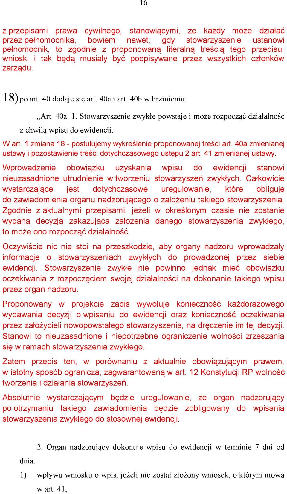 W art. 1 zmiana 18 - postulujemy wykreślenie proponowanej treści art. 40a zmienianej ustawy i pozostawienie treści dotychczasowego ustępu 2 art. 41 zmienianej ustawy.