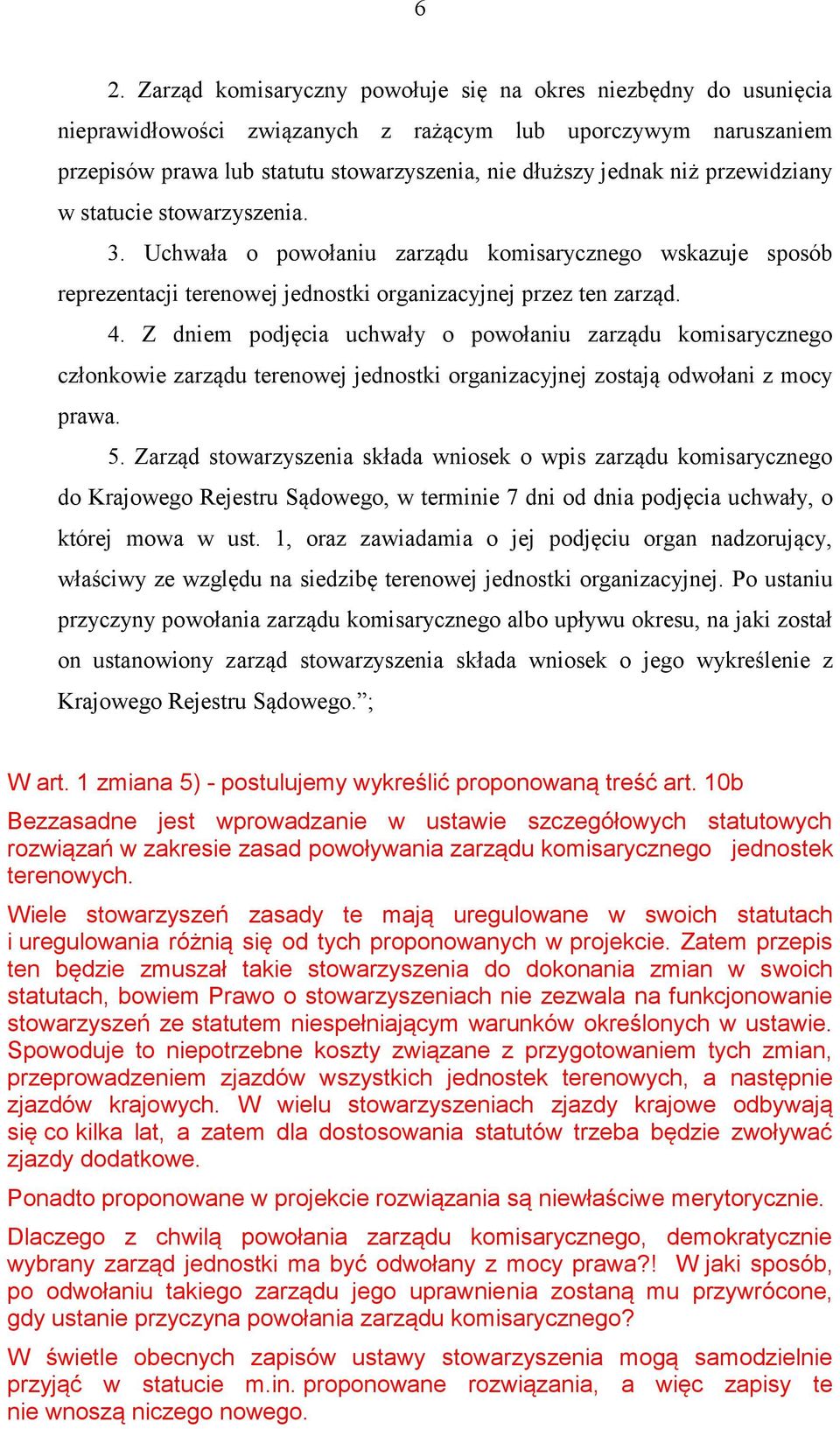 Z dniem podjęcia uchwały o powołaniu zarządu komisarycznego członkowie zarządu terenowej jednostki organizacyjnej zostają odwołani z mocy prawa. 5.