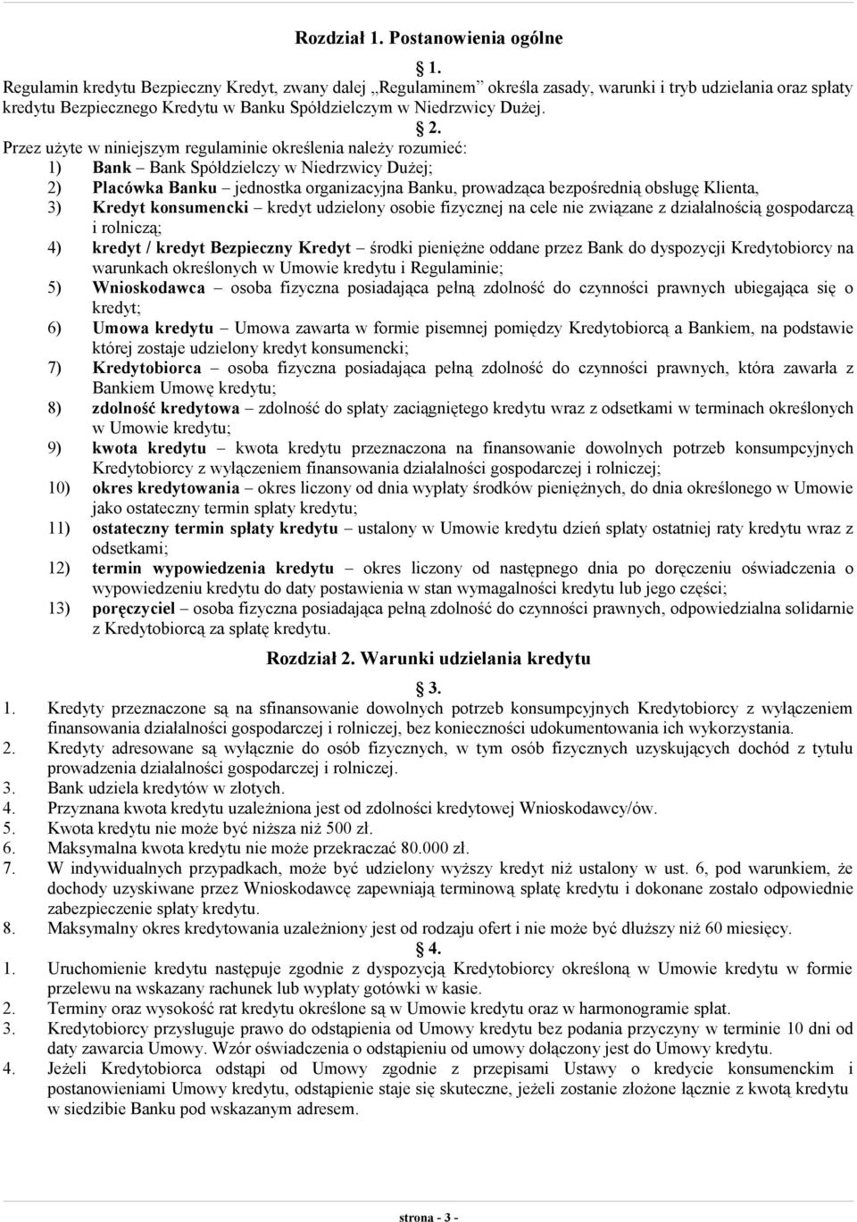 Przez użyte w niniejszym regulaminie określenia należy rozumieć: 1) Bank Bank Spółdzielczy w Niedrzwicy Dużej; 2) Placówka Banku jednostka organizacyjna Banku, prowadząca bezpośrednią obsługę