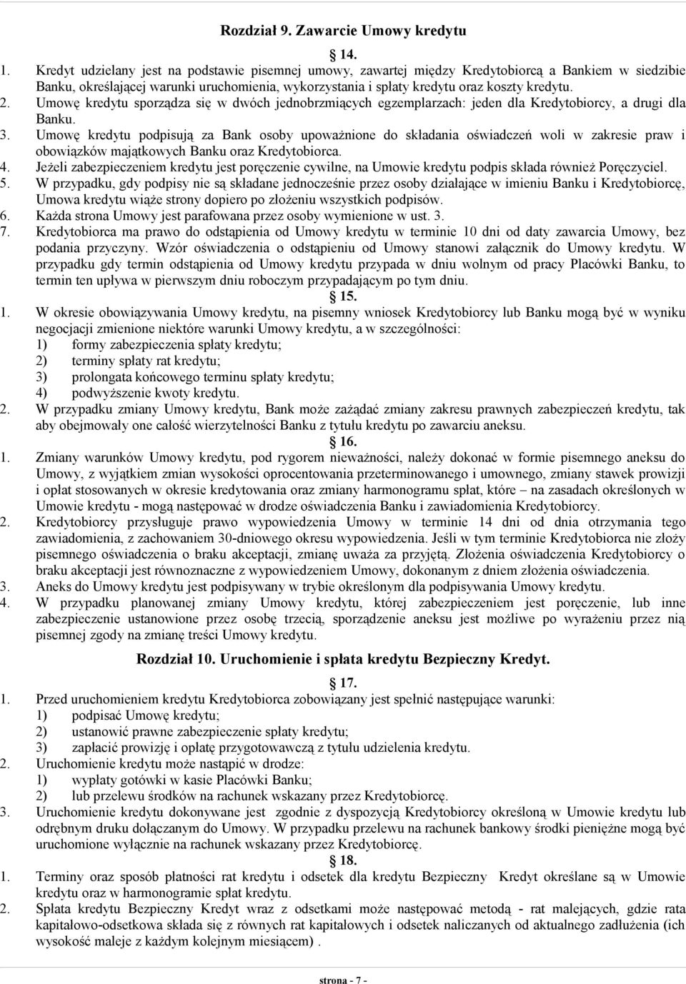 kredytu. 2. Umowę kredytu sporządza się w dwóch jednobrzmiących egzemplarzach: jeden dla Kredytobiorcy, a drugi dla Banku. 3.