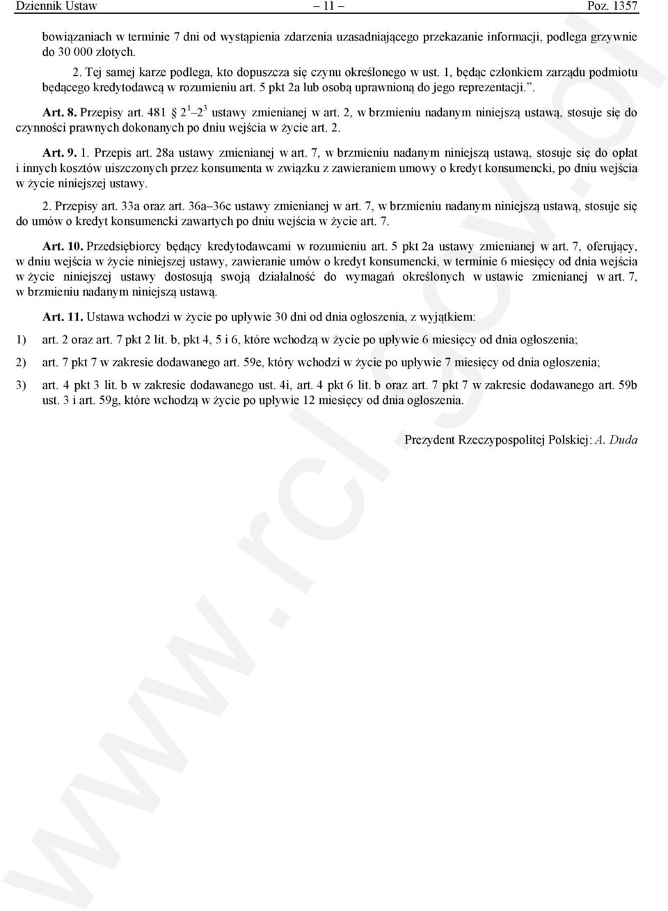 . Art. 8. Przepisy art. 481 2 1 2 3 ustawy zmienianej w art. 2, w brzmieniu nadanym niniejszą ustawą, stosuje się do czynności prawnych dokonanych po dniu wejścia w życie art. 2. Art. 9. 1. Przepis art.