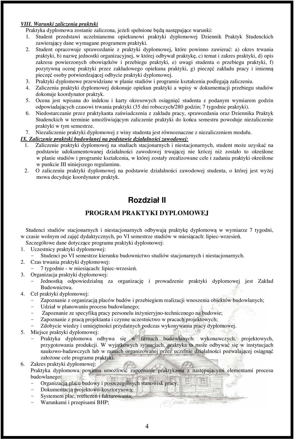 Student opracowuje sprawozdanie z praktyki dyplomowej, które powinno zawierać: a) okres trwania praktyki, b) nazwę jednostki organizacyjnej, w której odbywał praktykę, c) temat i zakres praktyki, d)