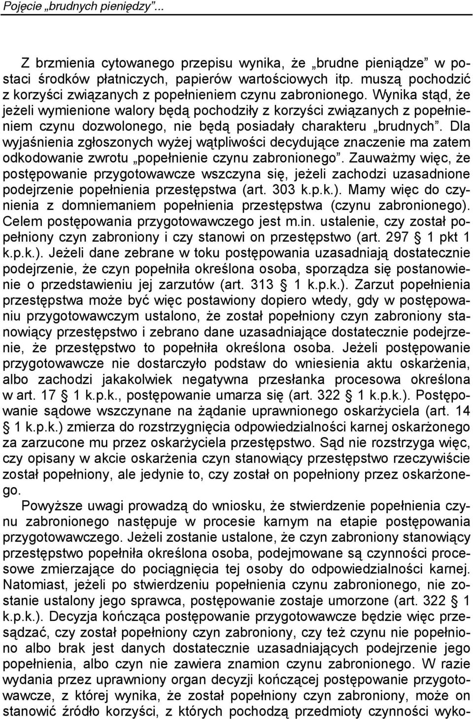 Wynika stąd, że jeżeli wymienione walory będą pochodziły z korzyści związanych z popełnieniem czynu dozwolonego, nie będą posiadały charakteru brudnych.
