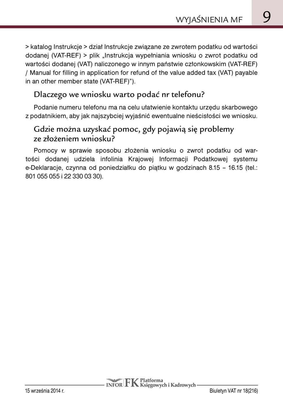 Dlaczego we wniosku warto podać nr telefonu? Podanie numeru telefonu ma na celu ułatwienie kontaktu urzędu skarbowego z podatnikiem, aby jak najszybciej wyjaśnić ewentualne nieścisłości we wniosku.