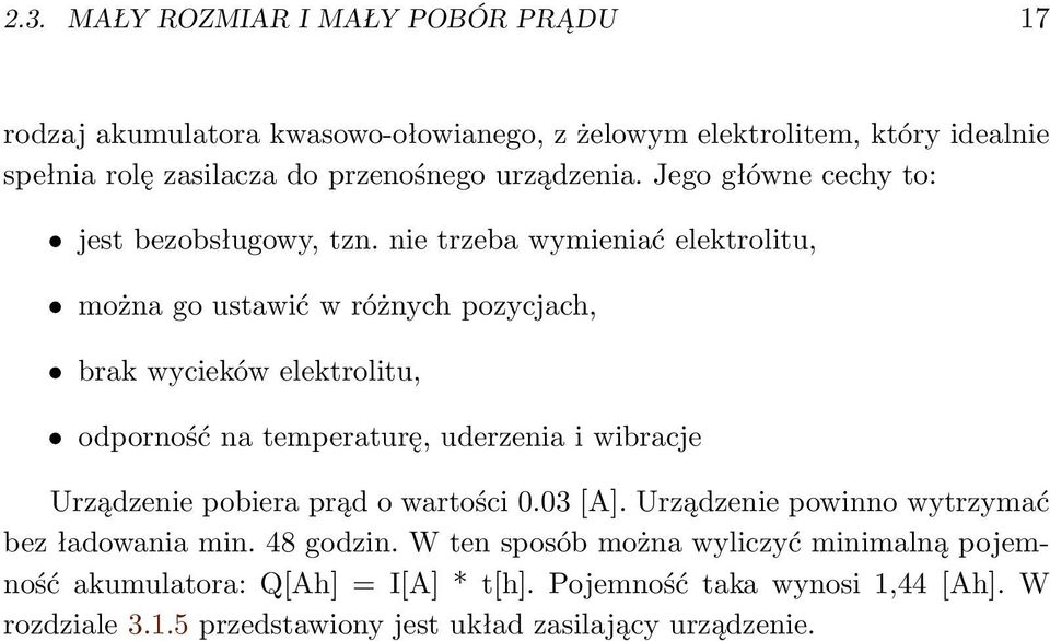 nie trzeba wymieniać elektrolitu, można go ustawić w różnych pozycjach, brak wycieków elektrolitu, odporność na temperaturę, uderzenia i wibracje Urządzenie