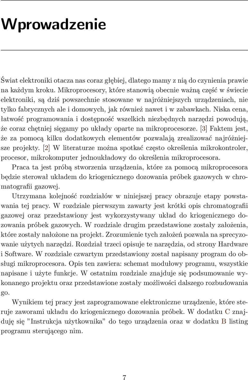 zabawkach. Niska cena, łatwość programowania i dostępność wszelkich niezbędnych narzędzi powodują, że coraz chętniej sięgamy po układy oparte na mikroprocesorze.