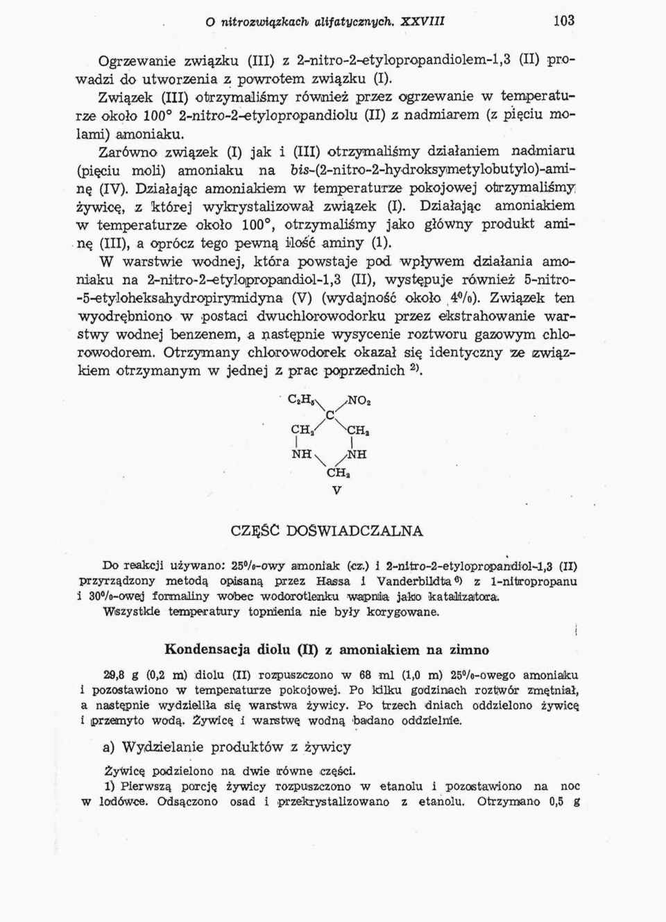 Zarówno związek (I) jak i (III) otrzymaliśmy działaniem nadmiaru (pięciu moli) amoniaku na bśs-(2-nitro-2-hydroksyimetylobutylo)-aminę (IV).