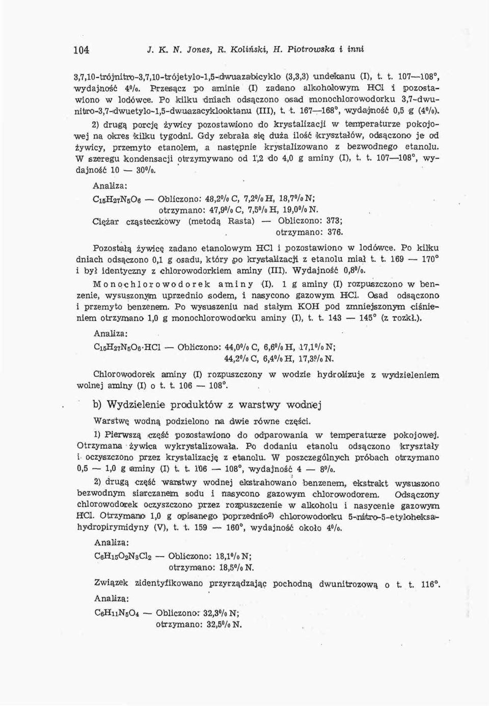 t. 167 168, wydajność 0,5 g (4%>. 2) drugą porcją żywicy pozostawiono do krystalizacji w temperaturze pokojowej na okres kilku tygodni.