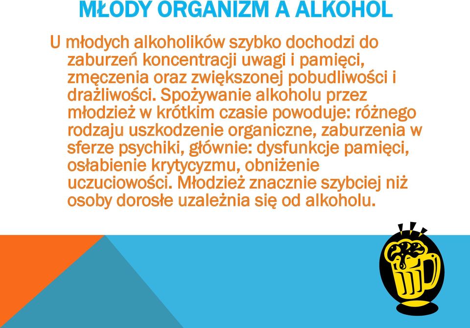 Spożywanie alkoholu przez młodzież w krótkim czasie powoduje: różnego rodzaju uszkodzenie organiczne,