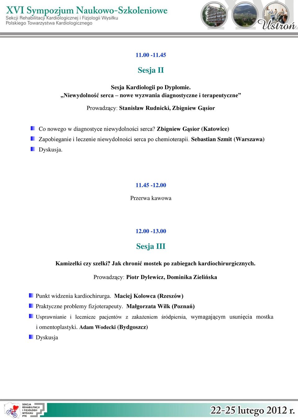 Zbigniew Gąsior (Katowice) Zapobieganie i leczenie niewydolności serca po chemioterapii. Sebastian Szmit (Warszawa). 11.45-12.00 12.00-13.00 Sesja III Kamizelki czy szelki?