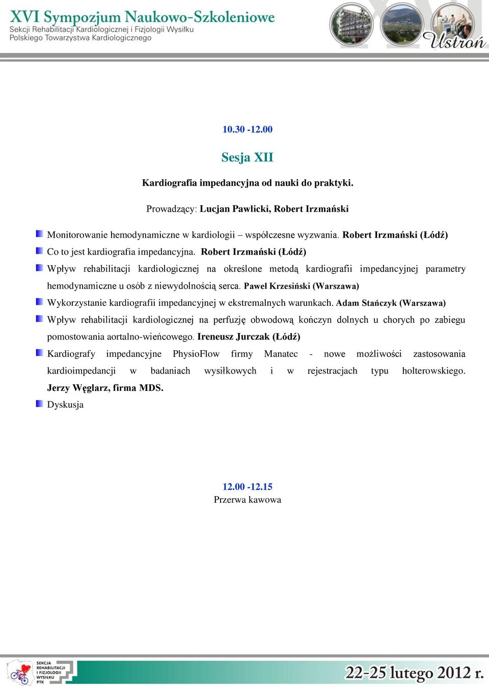 Robert Irzmański (Łódź) Wpływ rehabilitacji kardiologicznej na określone metodą kardiografii impedancyjnej parametry hemodynamiczne u osób z niewydolnością serca.