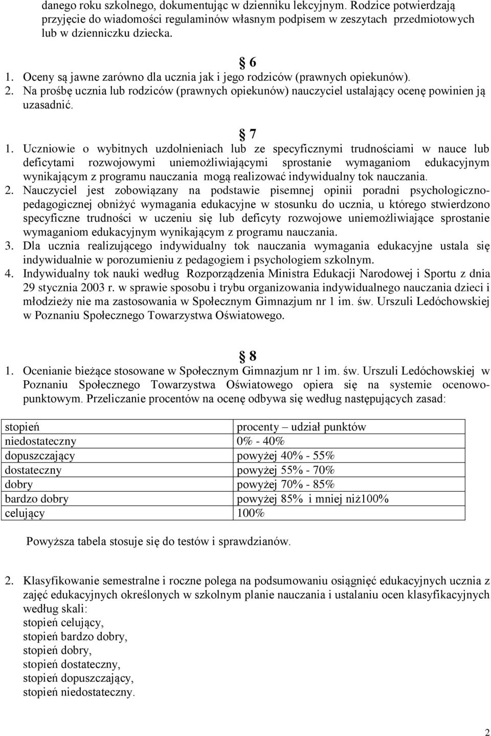 Uczniowie o wybitnych uzdolnieniach lub ze specyficznymi trudnościami w nauce lub deficytami rozwojowymi uniemożliwiającymi sprostanie wymaganiom edukacyjnym wynikającym z programu nauczania mogą