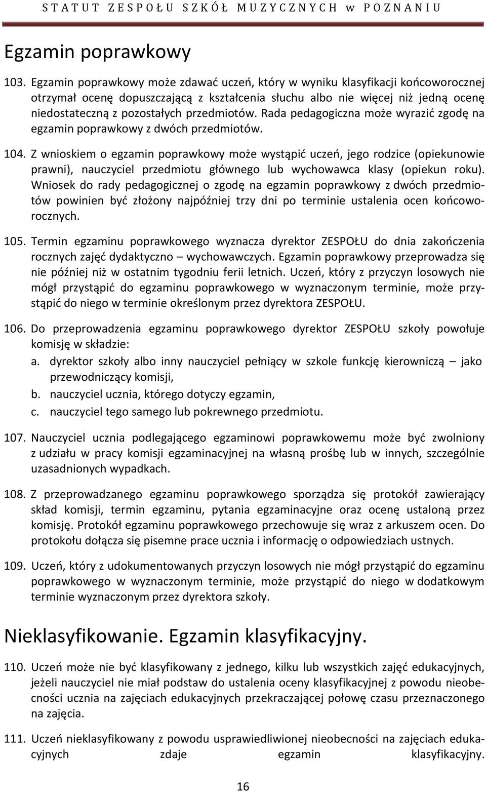 przedmiotów. Rada pedagogiczna może wyrazić zgodę na egzamin poprawkowy z dwóch przedmiotów. 104.