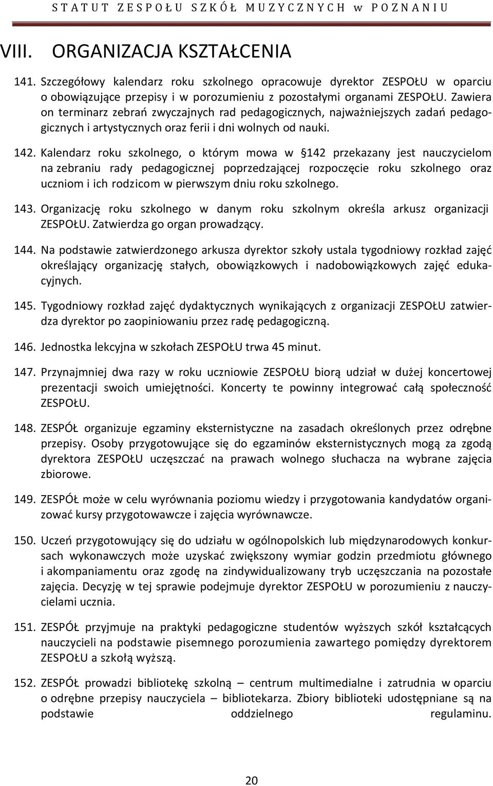 Kalendarz roku szkolnego, o którym mowa w 142 przekazany jest nauczycielom na zebraniu rady pedagogicznej poprzedzającej rozpoczęcie roku szkolnego oraz uczniom i ich rodzicom w pierwszym dniu roku