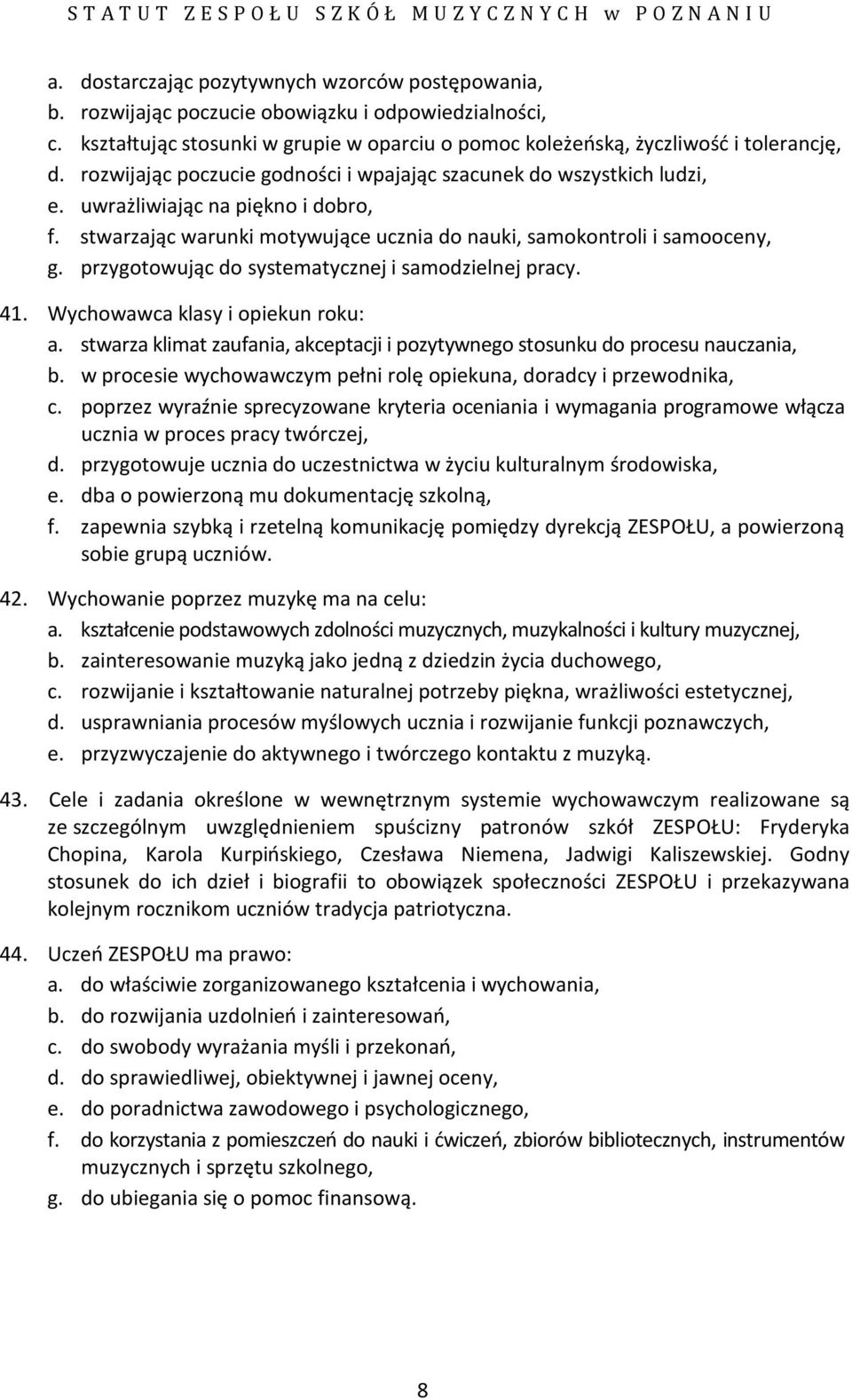 przygotowując do systematycznej i samodzielnej pracy. 41. Wychowawca klasy i opiekun roku: a. stwarza klimat zaufania, akceptacji i pozytywnego stosunku do procesu nauczania, b.