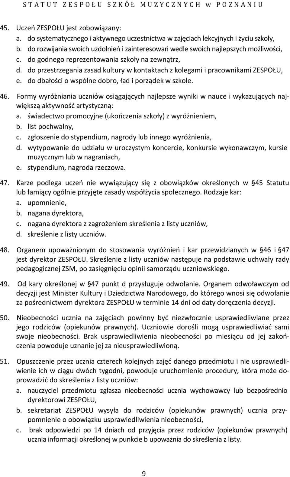 do przestrzegania zasad kultury w kontaktach z kolegami i pracownikami ZESPOŁU, e. do dbałości o wspólne dobro, ład i porządek w szkole. 46.
