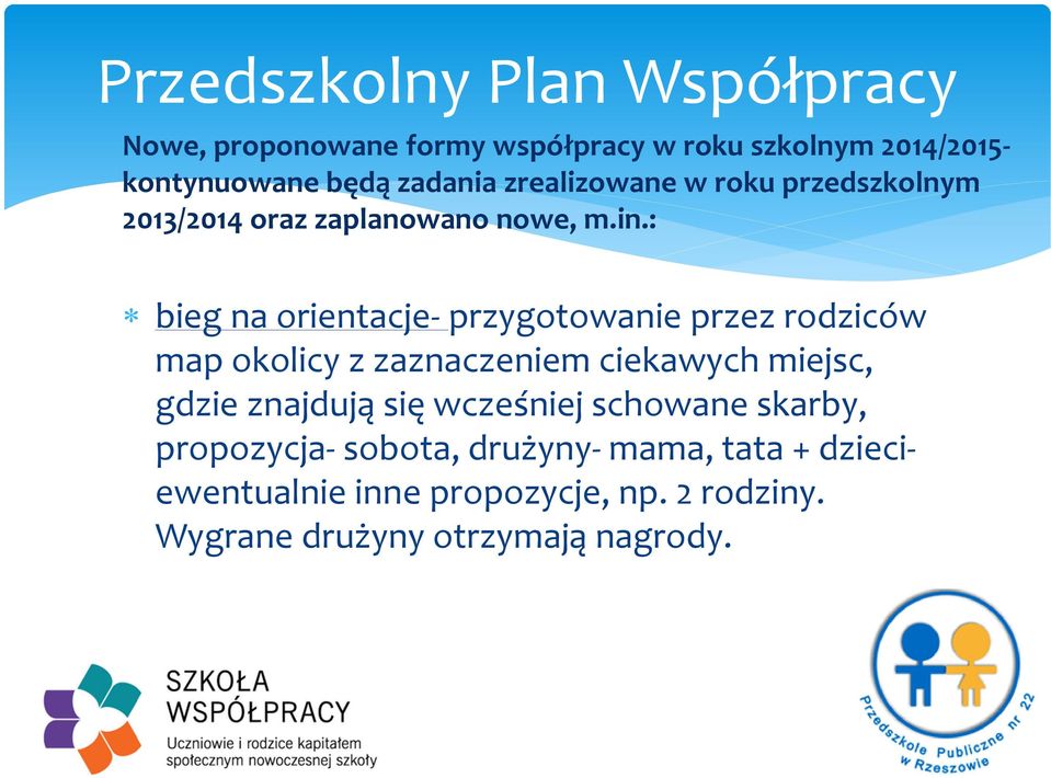 : bieg na orientacje- przygotowanie przez rodziców map okolicy z zaznaczeniem ciekawych miejsc, gdzie znajdują się