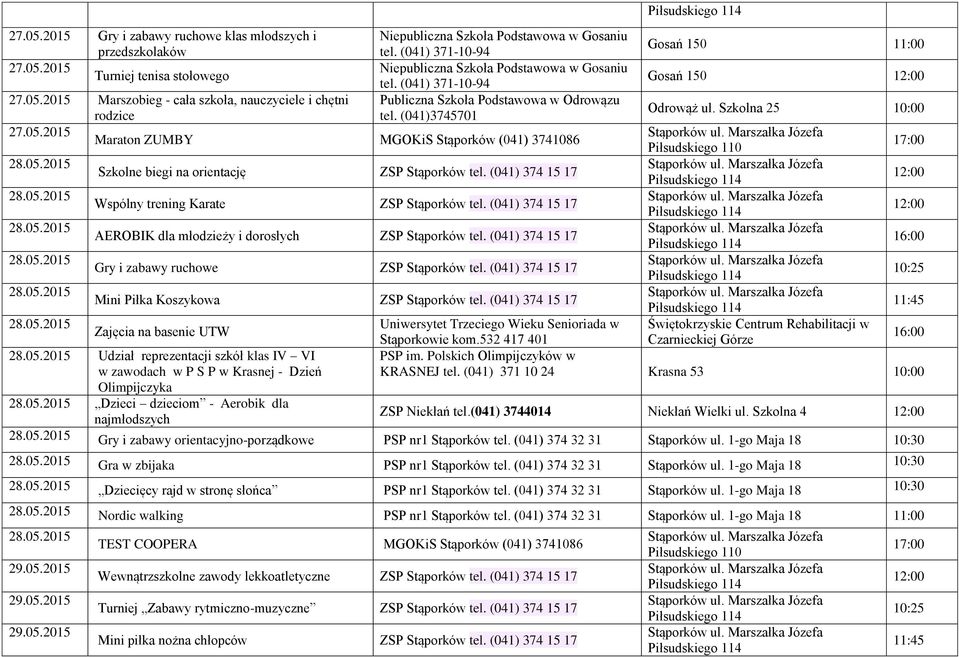 (041) 374 15 17 AEROBIK dla młodzieży i dorosłych ZSP Stąporków tel. (041) 374 15 17 Gry i zabawy ruchowe ZSP Stąporków tel. (041) 374 15 17 Mini Piłka Koszykowa ZSP Stąporków tel.