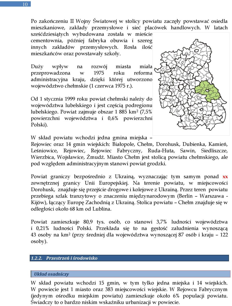 Duży wpływ na rozwój miasta miała przeprowadzona w 1975 roku reforma administracyjna kraju, dzięki której utworzono województwo chełmskie (1 czerwca 1975 r.).