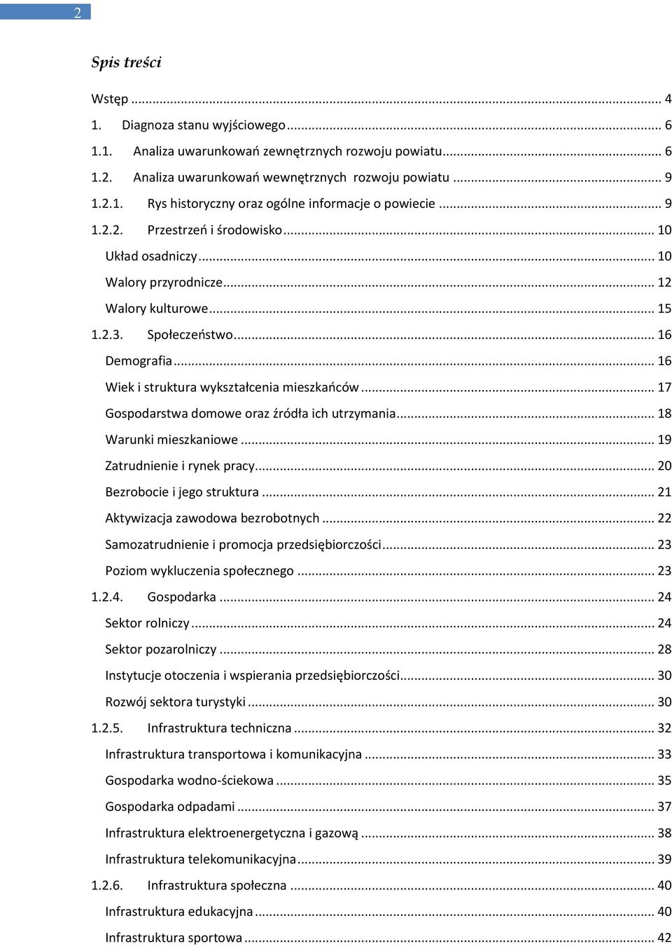 .. 17 Gospodarstwa domowe oraz źródła ich utrzymania... 18 Warunki mieszkaniowe... 19 Zatrudnienie i rynek pracy... 20 Bezrobocie i jego struktura... 21 Aktywizacja zawodowa bezrobotnych.