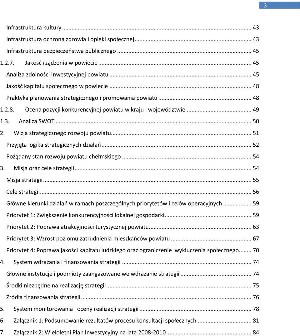 .. 49 1.3. Analiza SWOT... 50 2. Wizja strategicznego rozwoju powiatu... 51 Przyjęta logika strategicznych działao... 52 Pożądany stan rozwoju powiatu chełmskiego... 54 3. Misja oraz cele strategii.