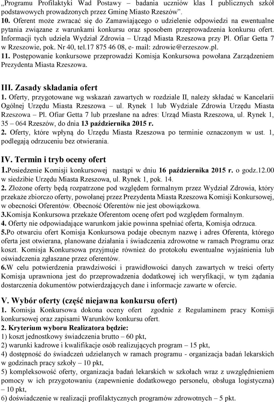 Informacji tych udziela Wydział Zdrowia Urząd Miasta Rzeszowa przy Pl. Ofiar Getta 7 w Rzeszowie, pok. Nr 40, tel.17 875 46 08, e- mail: zdrowie@erzeszow.pl. 11.