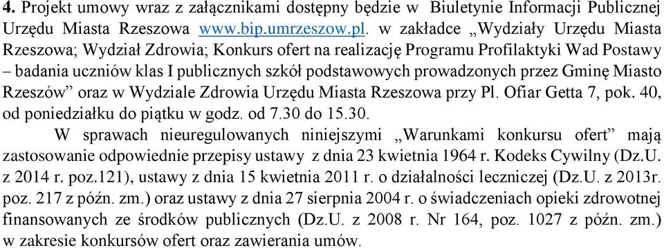 Gminę Miasto Rzeszów oraz w Wydziale Zdrowia Urzędu Miasta Rzeszowa przy Pl. Ofiar Getta 7, pok. 40, od poniedziałku do piątku w godz. od 7.30 