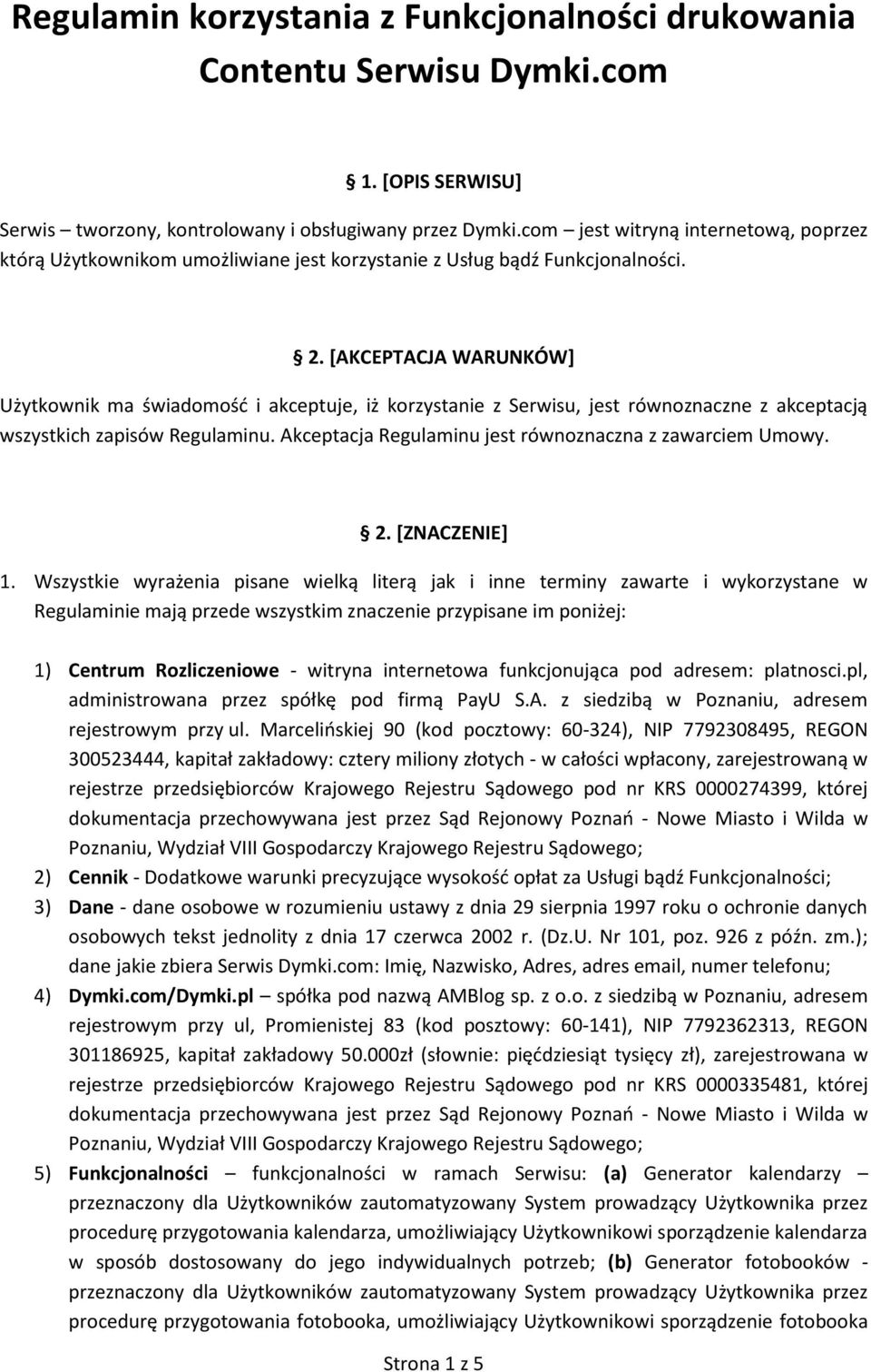 [AKCEPTACJA WARUNKÓW] Użytkownik ma świadomość i akceptuje, iż korzystanie z Serwisu, jest równoznaczne z akceptacją wszystkich zapisów Regulaminu.