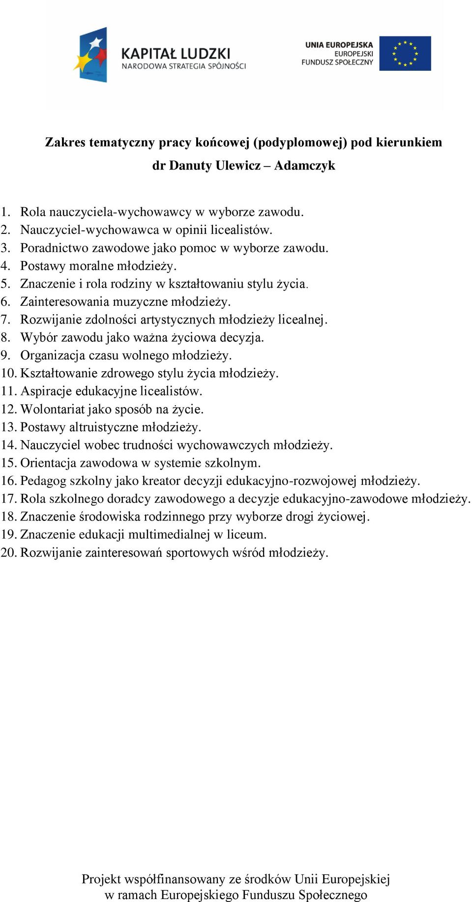 Wybór zawodu jako ważna życiowa decyzja. 9. Organizacja czasu wolnego młodzieży. 10. Kształtowanie zdrowego stylu życia młodzieży. 11. Aspiracje edukacyjne licealistów. 12.