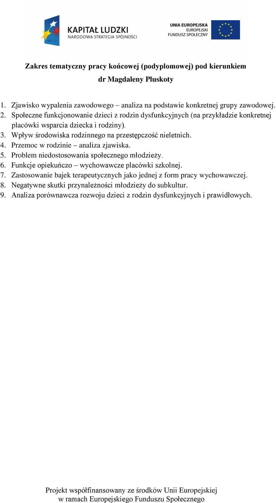 Wpływ środowiska rodzinnego na przestępczość nieletnich. 4. Przemoc w rodzinie analiza zjawiska. 5. Problem niedostosowania społecznego młodzieży. 6.