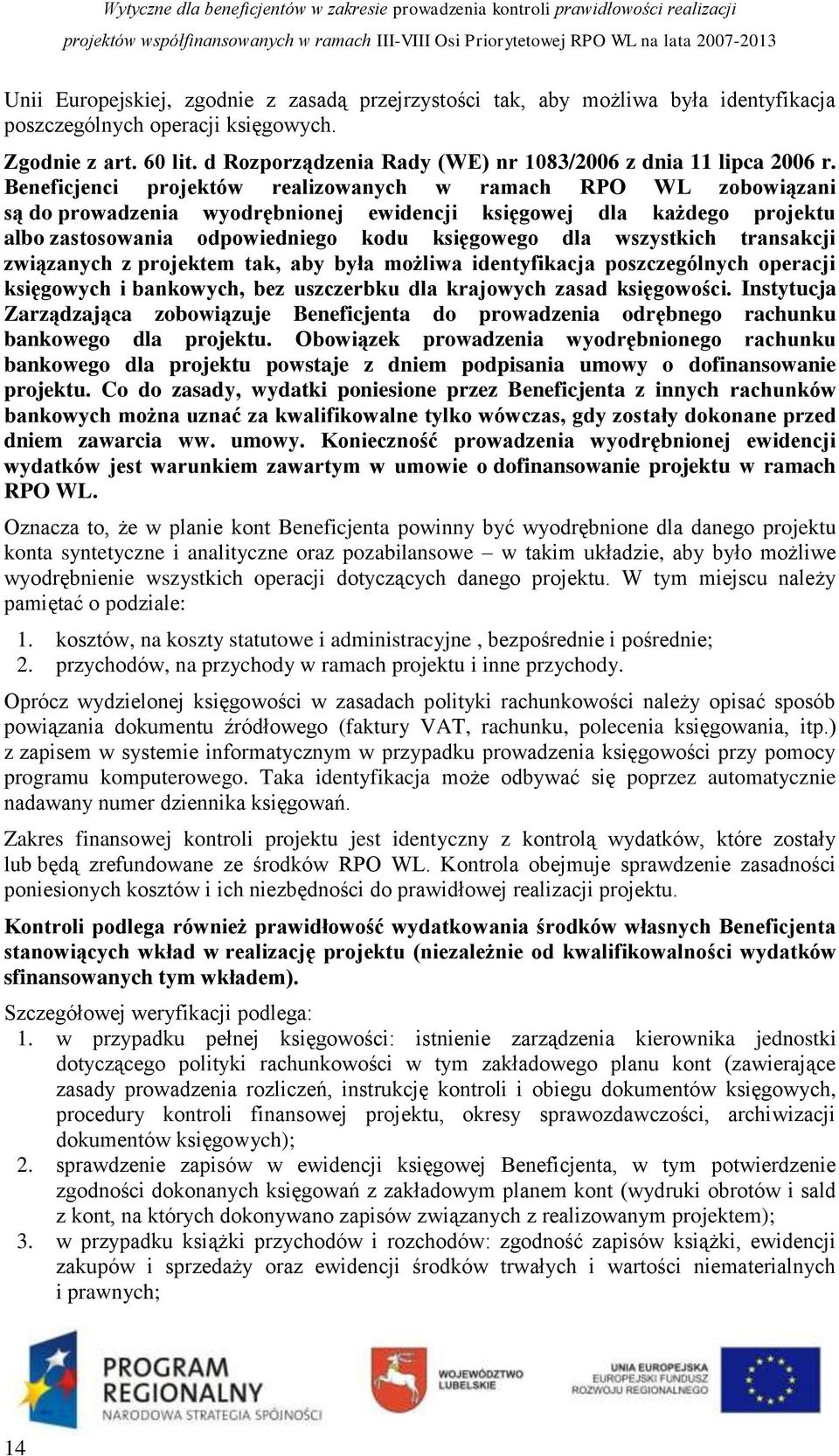 Beneficjenci projektów realizowanych w ramach RPO WL zobowiązani są do prowadzenia wyodrębnionej ewidencji księgowej dla każdego projektu albo zastosowania odpowiedniego kodu księgowego dla