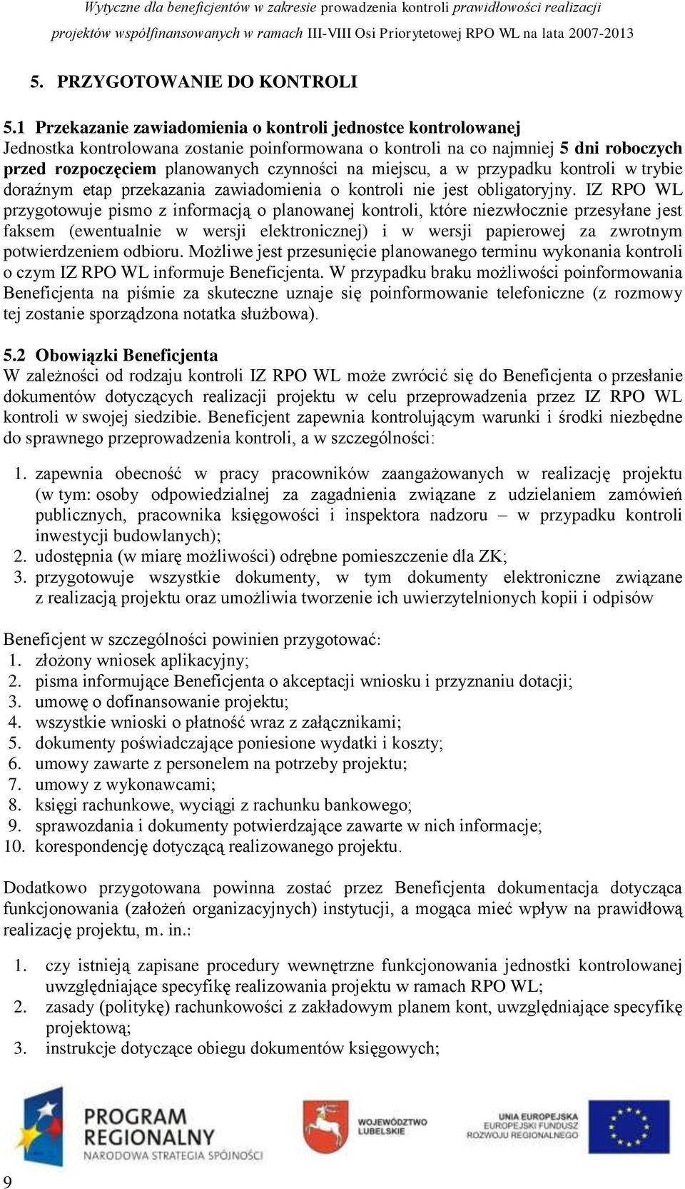 miejscu, a w przypadku kontroli w trybie doraźnym etap przekazania zawiadomienia o kontroli nie jest obligatoryjny.