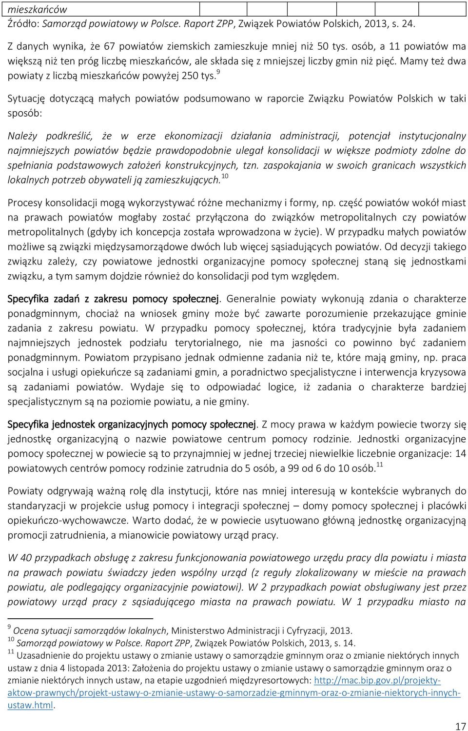 9 Sytuację dotyczącą małych powiatów podsumowano w raporcie Związku Powiatów Polskich w taki sposób: Należy podkreślić, że w erze ekonomizacji działania administracji, potencjał instytucjonalny