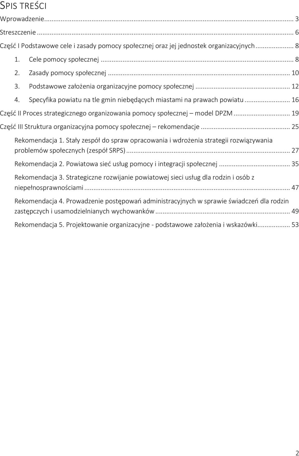 .. 16 Część II Proces strategicznego organizowania pomocy społecznej model DPZM... 19 Część III Struktura organizacyjna pomocy społecznej rekomendacje... 25 Rekomendacja 1.