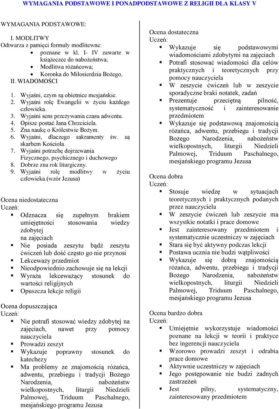 Wyjaśni sens przeżywania czasu adwentu. 4. Opisze postać Jana Chrzciciela. 5. Zna naukę o Królestwie Bożym. 6. Wyjaśni, dlaczego sakramenty św. są skarbem Kościoła. 7.