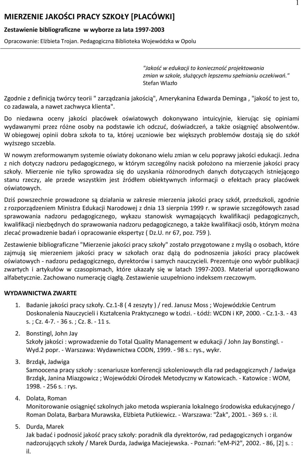 " Stefan Wlazło Zgodnie z definicją twórcy teorii " zarządzania jakością", Amerykanina Edwarda Deminga, "jakość to jest to, co zadawala, a nawet zachwyca klienta".