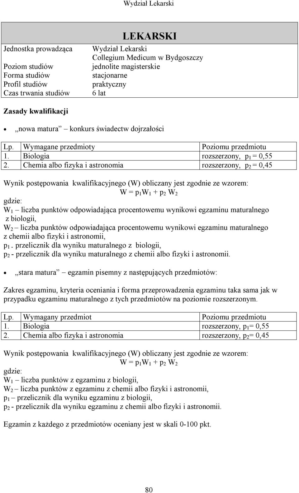 maturalnego z chemii albo fizyki i astronomii, p 1 - przelicznik dla wyniku maturalnego z biologii, p 2 - przelicznik dla wyniku maturalnego z chemii albo fizyki i astronomii.