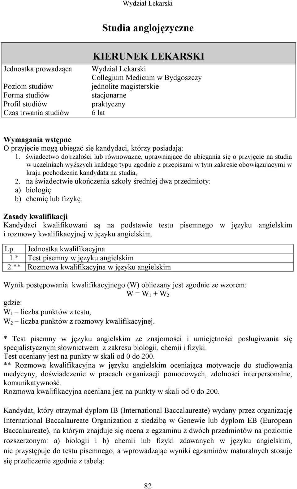 kandydata na studia, 2. na świadectwie ukończenia szkoły średniej dwa przedmioty: a) biologię b) chemię lub fizykę.